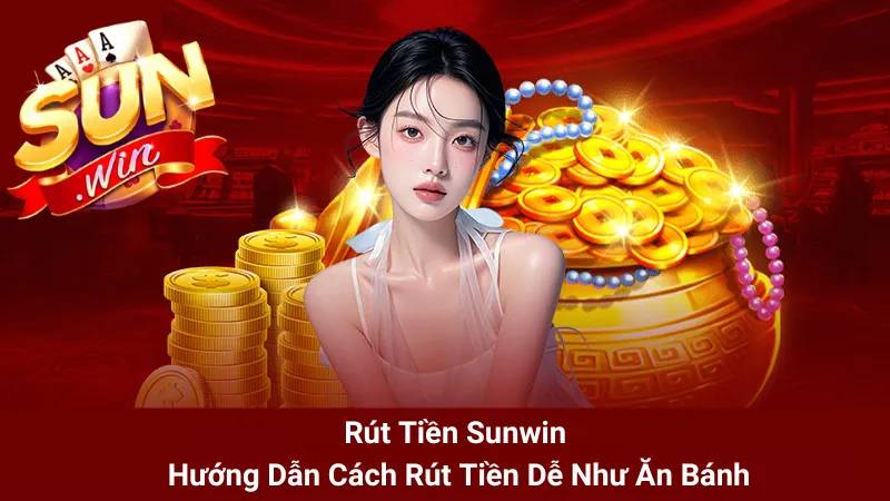 Huong Dan Rut Tien Sunwin Rut Nhanh Khong Loi Tien Ve Ngay